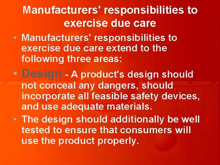 Manufacturers' responsibilities to exercise due care • Manufacturers' responsibilities to exercise due care extend