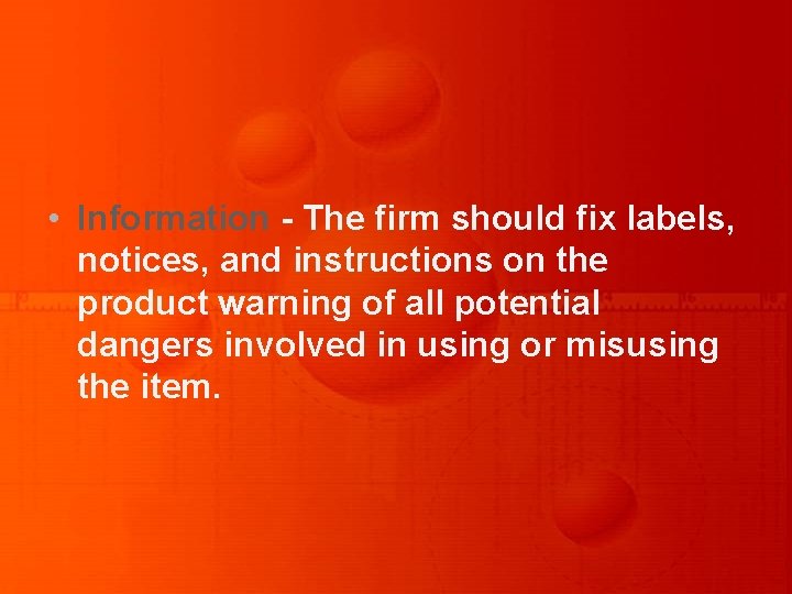  • Information - The firm should fix labels, notices, and instructions on the