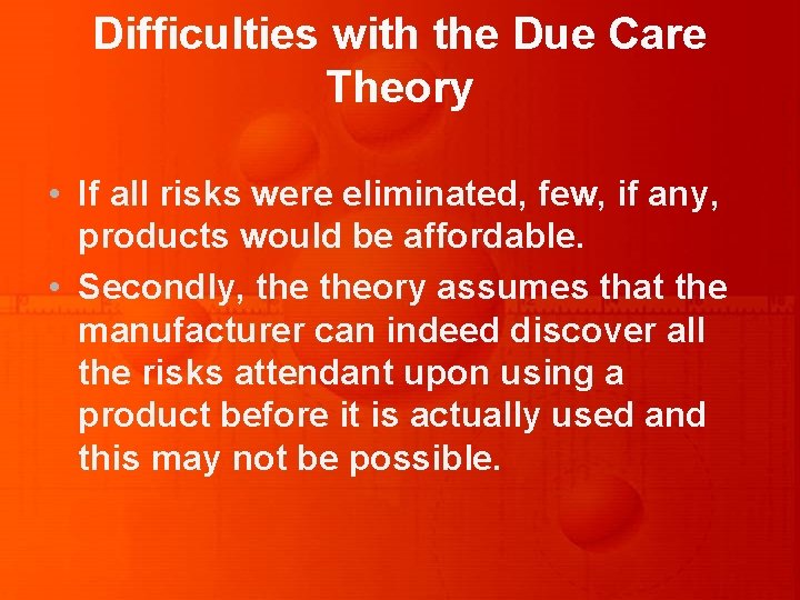 Difficulties with the Due Care Theory • If all risks were eliminated, few, if