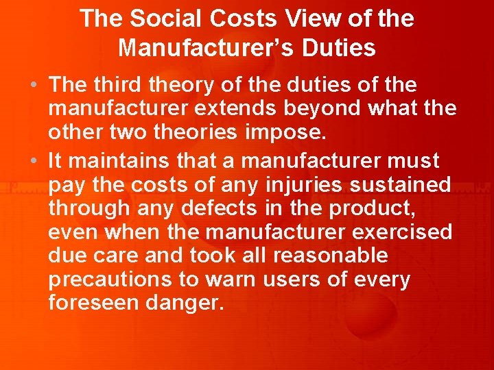 The Social Costs View of the Manufacturer’s Duties • The third theory of the