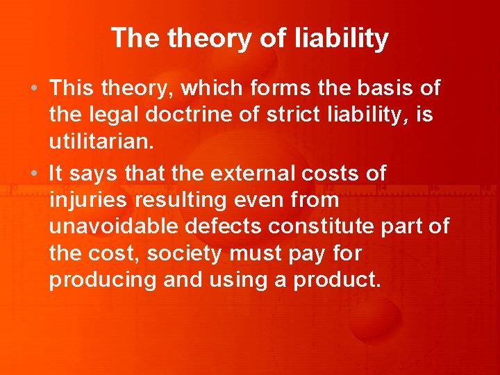 The theory of liability • This theory, which forms the basis of the legal