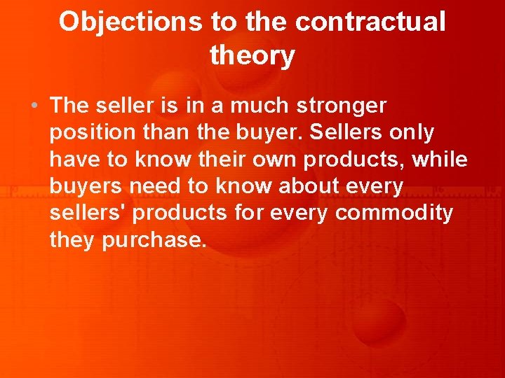 Objections to the contractual theory • The seller is in a much stronger position