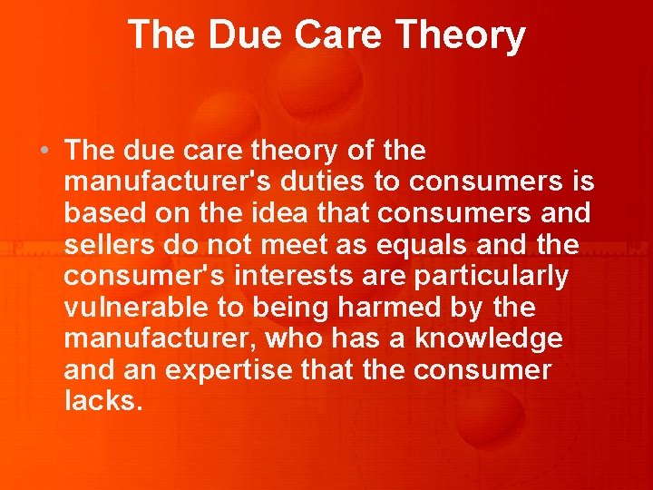 The Due Care Theory • The due care theory of the manufacturer's duties to