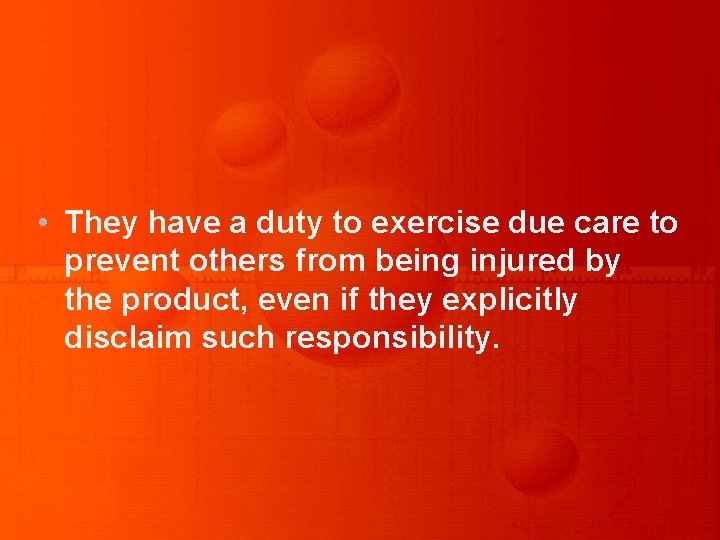  • They have a duty to exercise due care to prevent others from