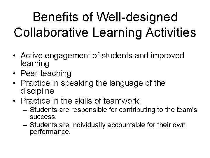 Benefits of Well-designed Collaborative Learning Activities • Active engagement of students and improved learning