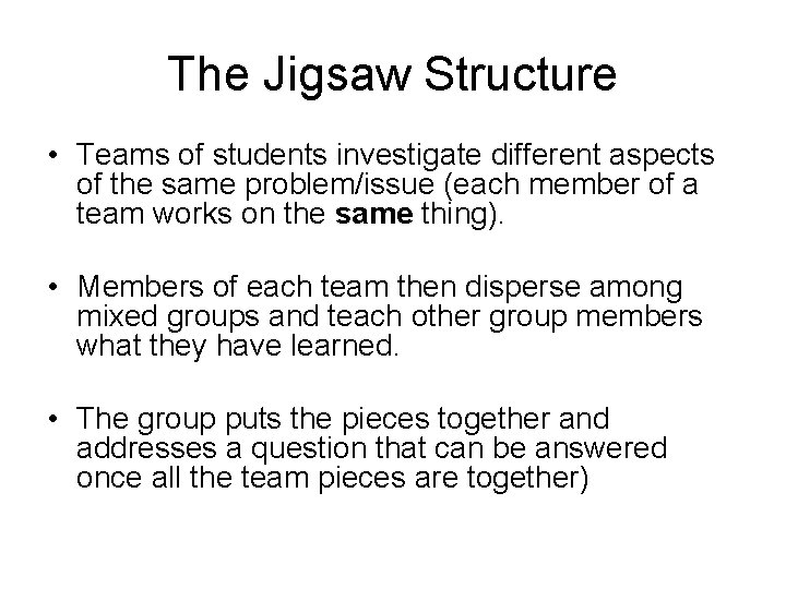 The Jigsaw Structure • Teams of students investigate different aspects of the same problem/issue