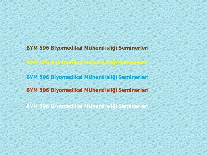 BYM 596 Biyomedikal Mühendisliği Seminerleri BYM 596 Biyomedikal Mühendisliği Seminerleri 