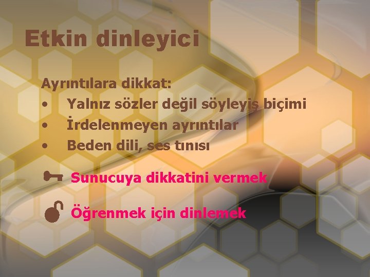 Etkin dinleyici Ayrıntılara dikkat: • Yalnız sözler değil söyleyiş biçimi • İrdelenmeyen ayrıntılar •