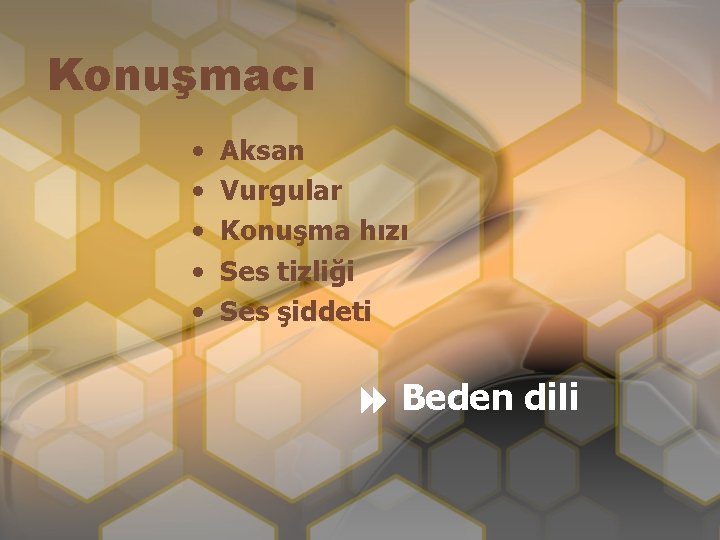 Konuşmacı • • • Aksan Vurgular Konuşma hızı Ses tizliği Ses şiddeti Beden dili