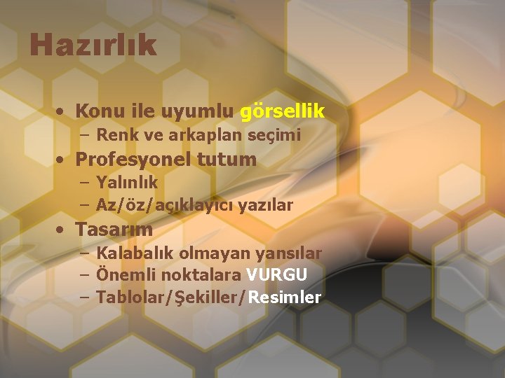 Hazırlık • Konu ile uyumlu görsellik – Renk ve arkaplan seçimi • Profesyonel tutum