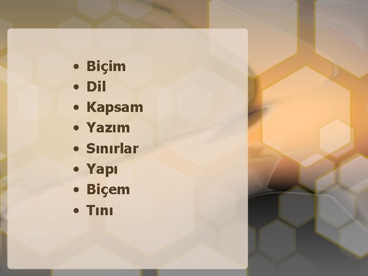  • • Biçim Dil Kapsam Yazım Sınırlar Yapı Biçem Tını 