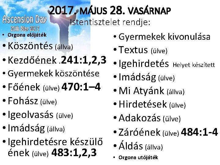 2017. MÁJUS 28. VASÁRNAP Istentisztelet rendje: • Orgona előjáték • Gyermekek kivonulása • Köszöntés