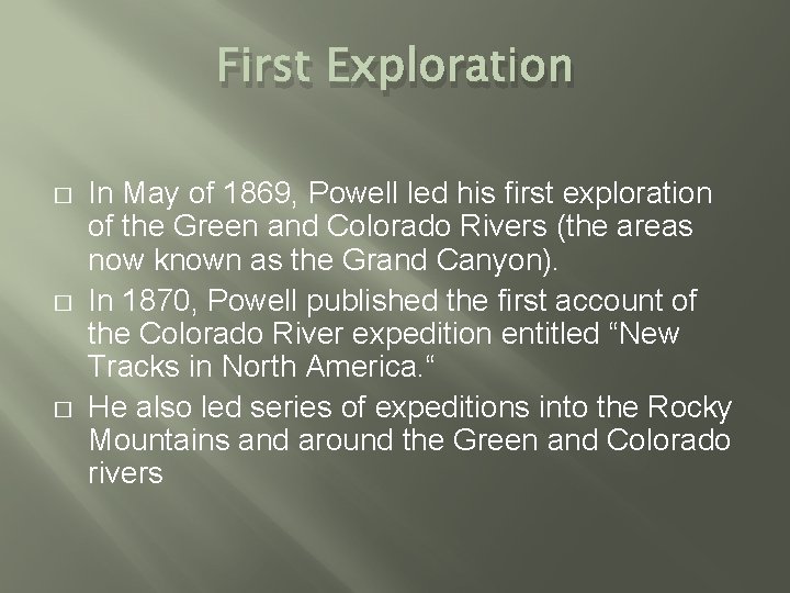 First Exploration � � � In May of 1869, Powell led his first exploration First Exploration � � � In May of 1869, Powell led his first exploration