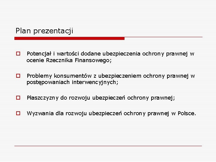 Plan prezentacji o Potencjał i wartości dodane ubezpieczenia ochrony prawnej w ocenie Rzecznika Finansowego;