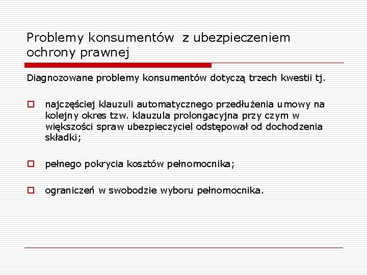 Problemy konsumentów z ubezpieczeniem ochrony prawnej Diagnozowane problemy konsumentów dotyczą trzech kwestii tj. o