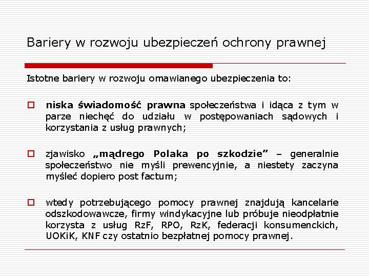 Bariery w rozwoju ubezpieczeń ochrony prawnej Istotne bariery w rozwoju omawianego ubezpieczenia to: o