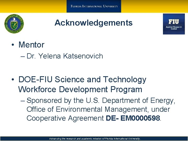 Acknowledgements • Mentor – Dr. Yelena Katsenovich • DOE-FIU Science and Technology Workforce Development Acknowledgements • Mentor – Dr. Yelena Katsenovich • DOE-FIU Science and Technology Workforce Development