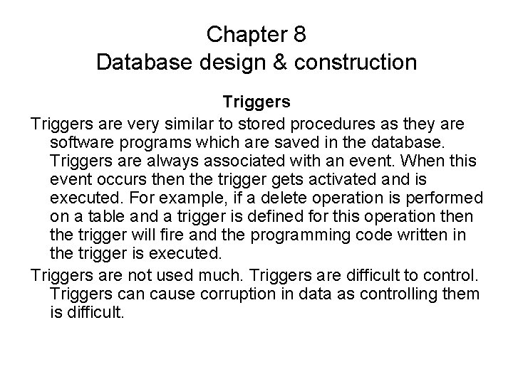 Chapter 8 Database design & construction Triggers are very similar to stored procedures as