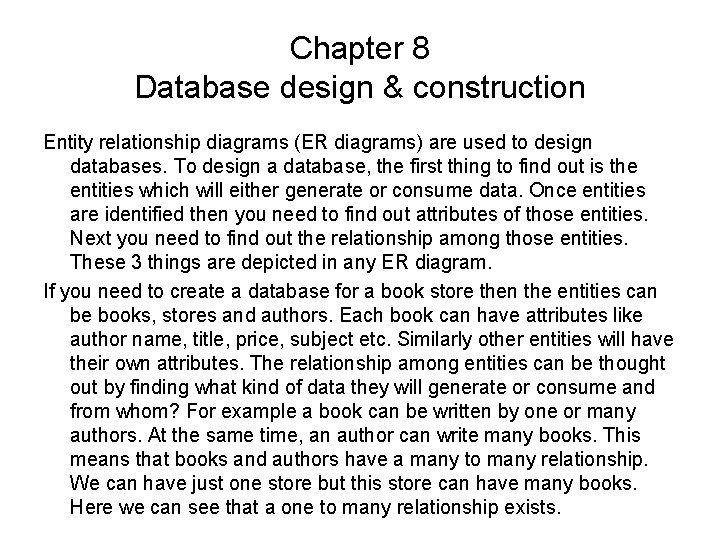 Chapter 8 Database design & construction Entity relationship diagrams (ER diagrams) are used to