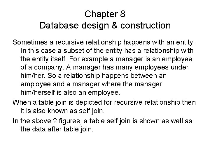 Chapter 8 Database design & construction Sometimes a recursive relationship happens with an entity.