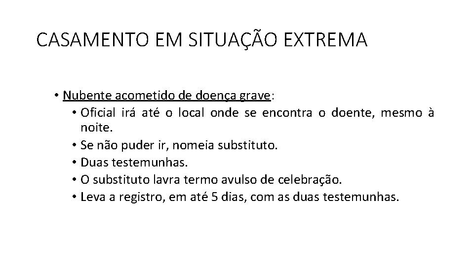 CASAMENTO EM SITUAÇÃO EXTREMA • Nubente acometido de doença grave: • Oficial irá até