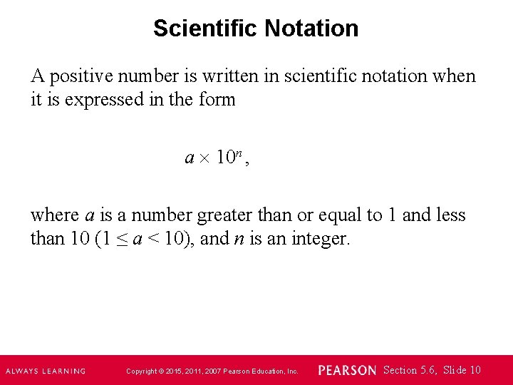 Scientific Notation A positive number is written in scientific notation when it is expressed