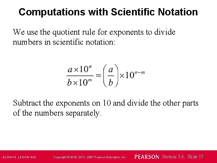 Computations with Scientific Notation We use the quotient rule for exponents to divide numbers