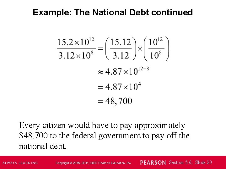 Example: The National Debt continued Every citizen would have to pay approximately $48, 700