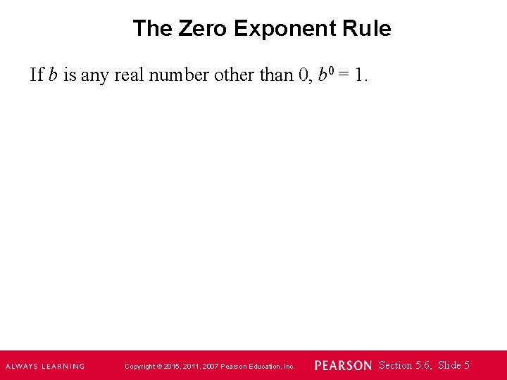 The Zero Exponent Rule If b is any real number other than 0, b