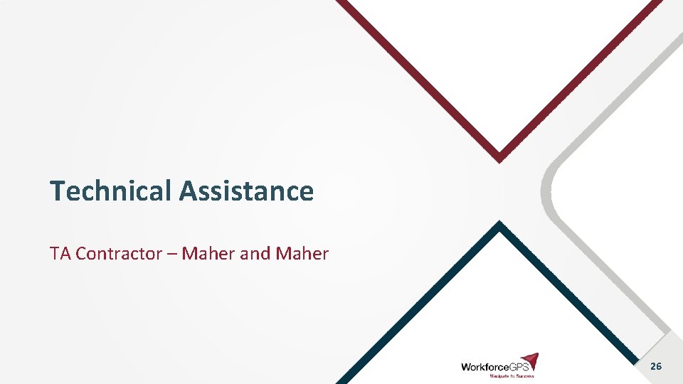 Technical Assistance TA Contractor – Maher and Maher 26 