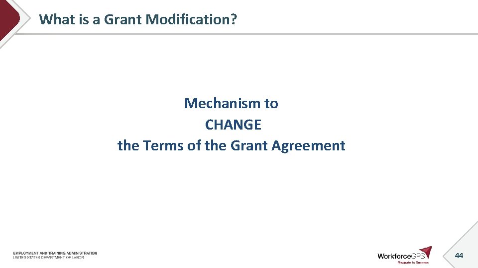 What is a Grant Modification? Mechanism to CHANGE the Terms of the Grant Agreement
