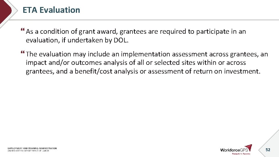 ETA Evaluation As a condition of grant award, grantees are required to participate in