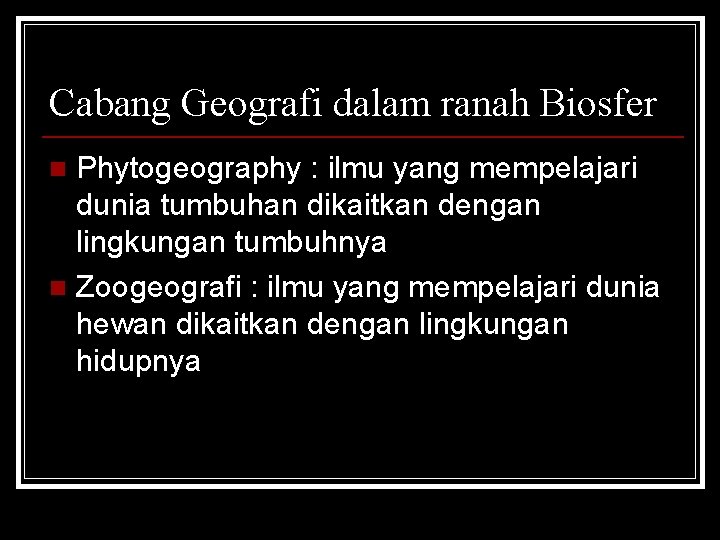 Cabang Geografi dalam ranah Biosfer Phytogeography : ilmu yang mempelajari dunia tumbuhan dikaitkan dengan