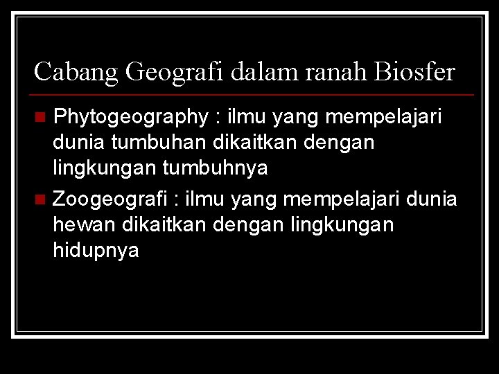 Cabang Geografi dalam ranah Biosfer Phytogeography : ilmu yang mempelajari dunia tumbuhan dikaitkan dengan Cabang Geografi dalam ranah Biosfer Phytogeography : ilmu yang mempelajari dunia tumbuhan dikaitkan dengan
