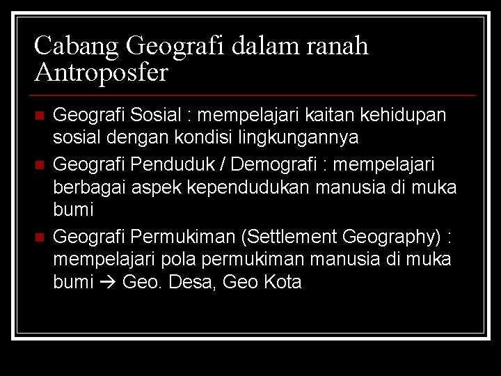 Cabang Geografi dalam ranah Antroposfer n n n Geografi Sosial : mempelajari kaitan kehidupan