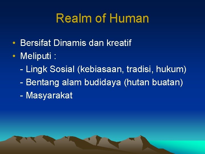 Realm of Human • Bersifat Dinamis dan kreatif • Meliputi : - Lingk Sosial Realm of Human • Bersifat Dinamis dan kreatif • Meliputi : - Lingk Sosial