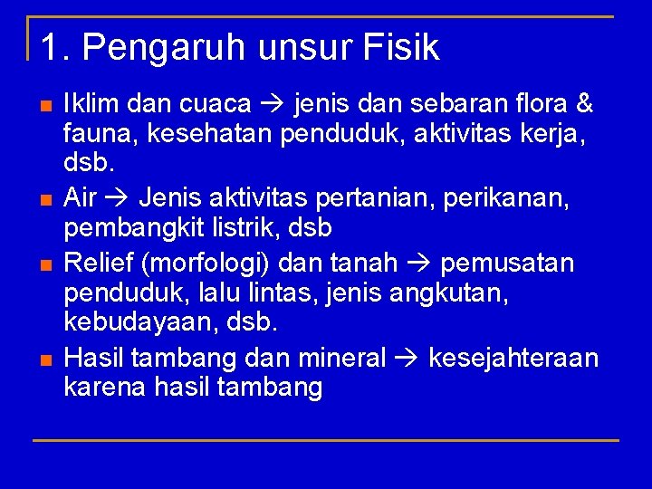 1. Pengaruh unsur Fisik n n Iklim dan cuaca jenis dan sebaran flora &