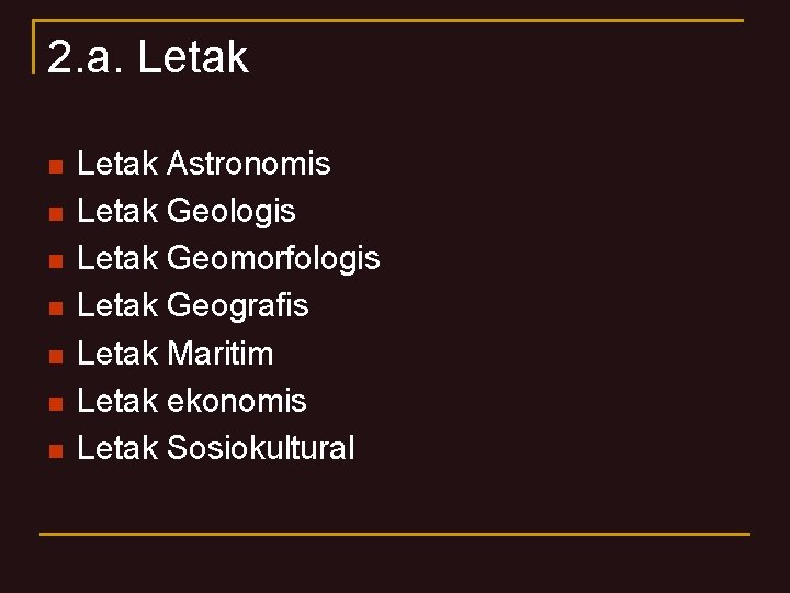 2. a. Letak n n n n Letak Astronomis Letak Geologis Letak Geomorfologis Letak 2. a. Letak n n n n Letak Astronomis Letak Geologis Letak Geomorfologis Letak
