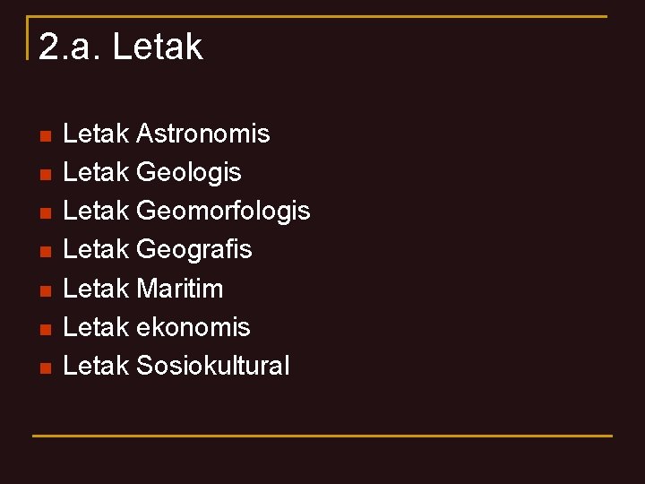 2. a. Letak n n n n Letak Astronomis Letak Geologis Letak Geomorfologis Letak