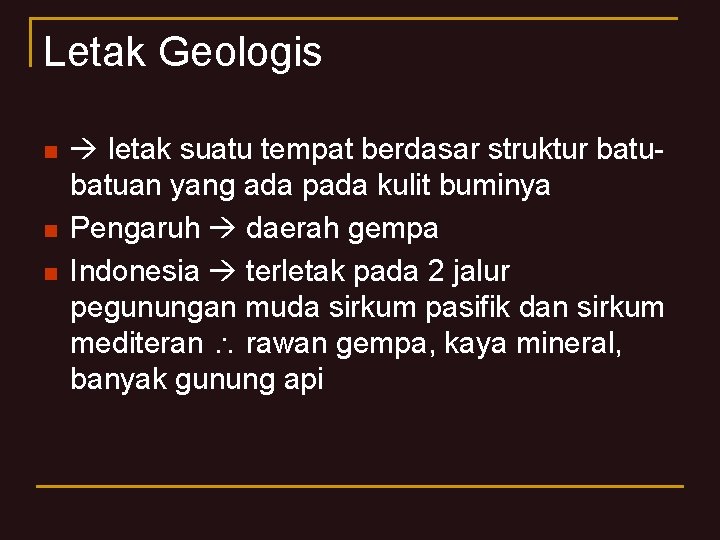 Letak Geologis n n n letak suatu tempat berdasar struktur batuan yang ada pada Letak Geologis n n n letak suatu tempat berdasar struktur batuan yang ada pada