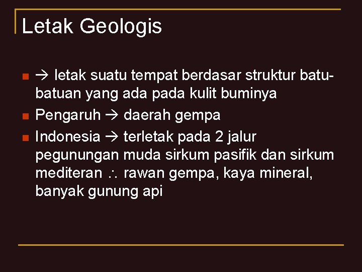 Letak Geologis n n n letak suatu tempat berdasar struktur batuan yang ada pada