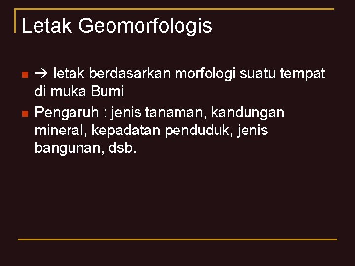 Letak Geomorfologis n n letak berdasarkan morfologi suatu tempat di muka Bumi Pengaruh :