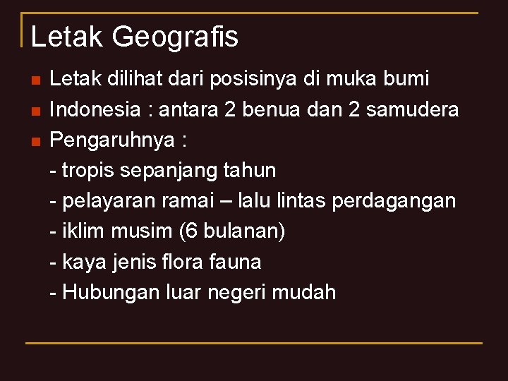 Letak Geografis n n n Letak dilihat dari posisinya di muka bumi Indonesia :