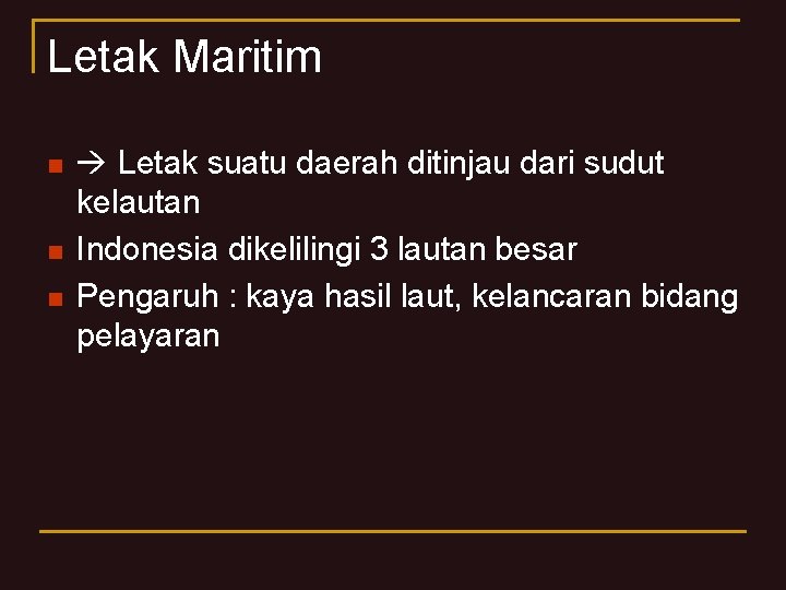 Letak Maritim n n n Letak suatu daerah ditinjau dari sudut kelautan Indonesia dikelilingi Letak Maritim n n n Letak suatu daerah ditinjau dari sudut kelautan Indonesia dikelilingi