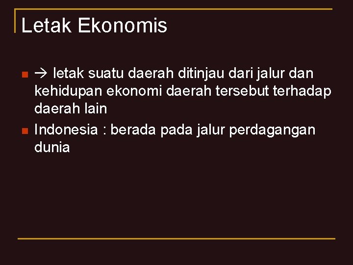 Letak Ekonomis n n letak suatu daerah ditinjau dari jalur dan kehidupan ekonomi daerah Letak Ekonomis n n letak suatu daerah ditinjau dari jalur dan kehidupan ekonomi daerah