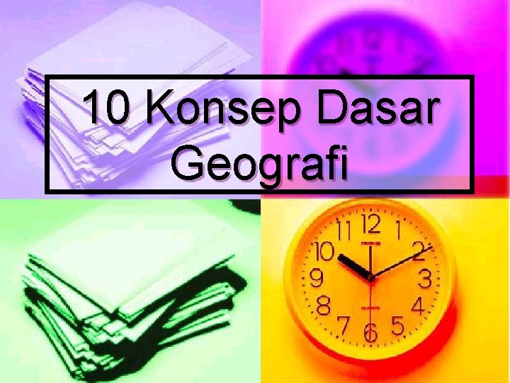 10 Konsep Dasar Geografi 10 Konsep Dasar Geografi
