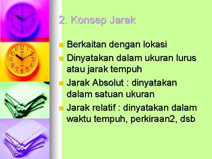 2. Konsep Jarak Berkaitan dengan lokasi n Dinyatakan dalam ukuran lurus atau jarak tempuh 2. Konsep Jarak Berkaitan dengan lokasi n Dinyatakan dalam ukuran lurus atau jarak tempuh