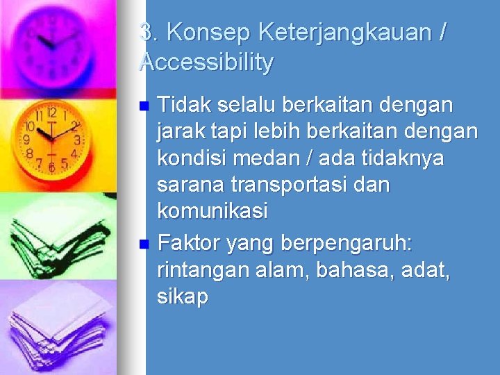 3. Konsep Keterjangkauan / Accessibility Tidak selalu berkaitan dengan jarak tapi lebih berkaitan dengan 3. Konsep Keterjangkauan / Accessibility Tidak selalu berkaitan dengan jarak tapi lebih berkaitan dengan