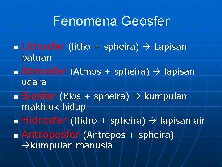 Fenomena Geosfer n Lithosfer (litho + spheira) Lapisan batuan n Atmosfer (Atmos + spheira)