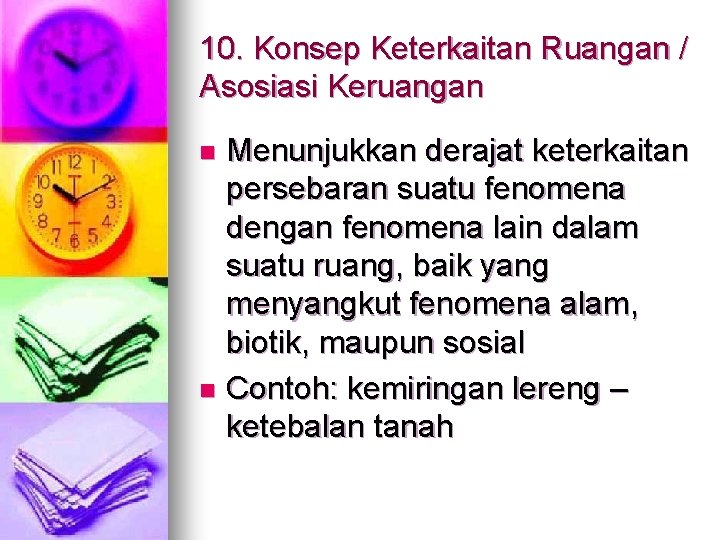 10. Konsep Keterkaitan Ruangan / Asosiasi Keruangan Menunjukkan derajat keterkaitan persebaran suatu fenomena dengan